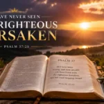 Never Seen the Righteous Forsaken